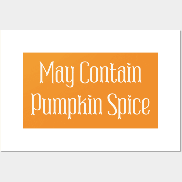 May Contain Pumpkin Spice Wall Art by Art from the Blue Room